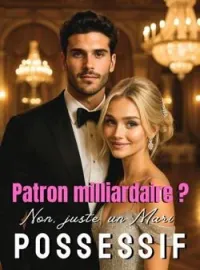 Couverture du roman Patron milliardaire ? Non, juste un Mari Possessif !