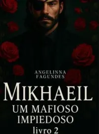 MIKHAEIL - Um Mafioso Impiedoso livro 2