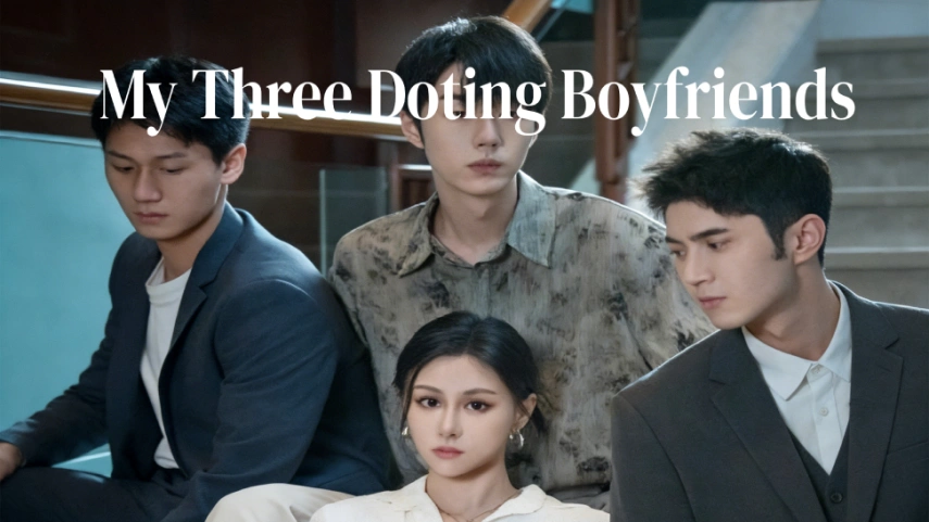 My Three Doting Boyfriends – Drama, Secrets, and Passion Await