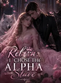 Reborn: I Chose the Alpha Slave Novel Cover