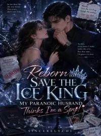 Reborn to Save the Ice King: My Paranoic Husband Thinks I’m a Spy! Novel Cover