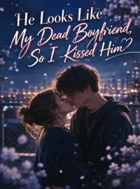 He Looks Like My Dead Boyfriend, So I Kissed Him Novel Cover