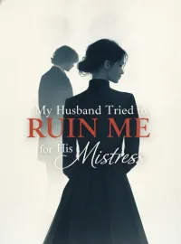 My Husband Tried to Ruin Me for His Mistress Novel Cover