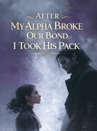 After My Alpha Broke Our Bond, I Took His Pack Novel Cover