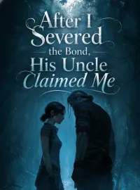 After I Severed the Bond, His Uncle Claimed Me Novel Cover