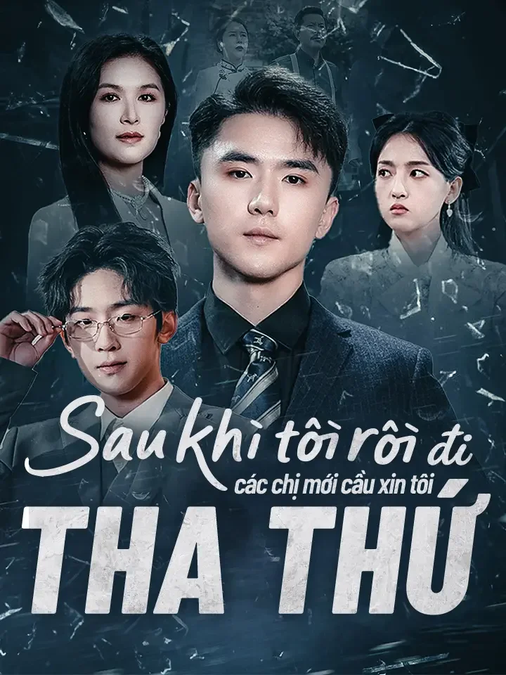 Sau khi tôi rời đi, các chị mới cầu xin tôi tha thứPhim bộ ngắn