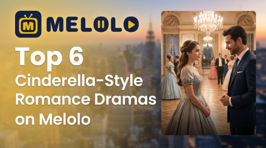 Top 6 Cinderella-Style Romance Dramas on Melolo: Hidden Royals & Fairy Tale Love