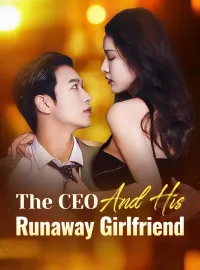 The CEO And His Runaway GirlfriendShort Dramas