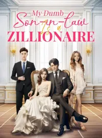 My Dumb Son-in-law Is a ZillionaireShort Dramas