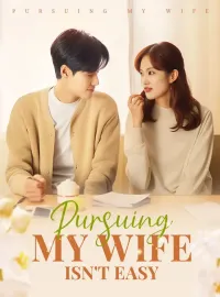 Pursuing My Wife Isn't EasyShort Dramas