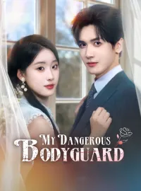 My Dangerous BodyguardShort Dramas