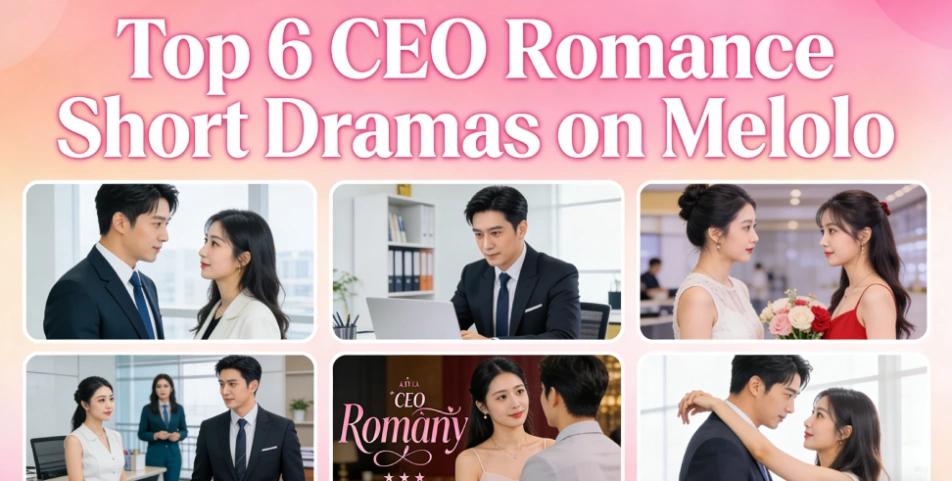 Country Gal to CEO’s Bride: Top 6 CEO Romance Short Dramas You Need to Watch on Melolo