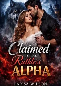 Claimed By The Ruthless Alpha King Novel Cover