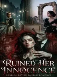 Ruined her innocence 