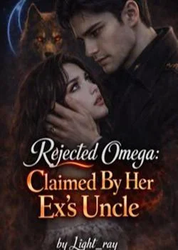 Rejected Omega: Claimed By My Ex's Uncle Novel Cover