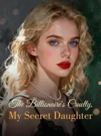 The Billionaire's Cruelty, My Secret DaughterShort Dramas