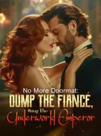 No More Doormat: Dump The Fiancé, Snag The Underworld EmperorShort Dramas