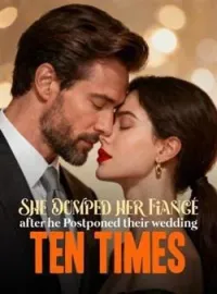 She Dumped her Fiancé after he Postponed their wedding Ten TimesShort Dramas