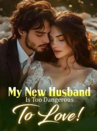 My New Husband Is Too Dangerous To Love!Short Dramas