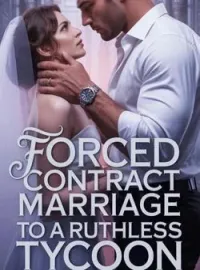 Forced Contract Marriage To A Ruthless Tycoon Short Dramas