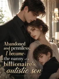 Abandoned and penniless, I became the nanny of a billionaire's autistic son Novel Cover