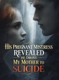 His Pregnant Mistress Revealed He Drove My Mother to Suicide Novel Cover