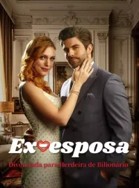 Ex-esposa Divorciada para Herdeira de BilionárioMini Séries