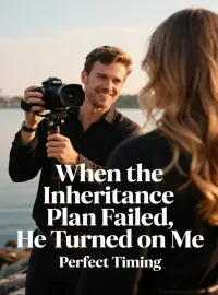 When the Inheritance Plan Failed, He Turned on Me Novel Cover
