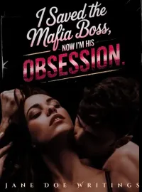 I Saved the Mafia Boss—Now I'm His Obsession.  Novel Cover