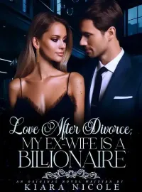 Love After Divorce: My Ex Wife Is A Billionaire Novel Cover