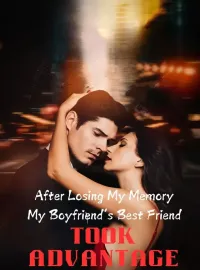 After Losing My Memory, My Boyfriend‘s Best Friend Took Advantage Novel Cover