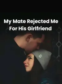 My Mate Rejected Me For His Girlfriend Novel Cover