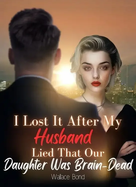 I Lost It After My Husband Lied That Our Daughter Was Brain-Dead Novel Cover