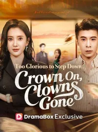 Too Glorious to Step Down: Crown On, Clowns GoneShort Dramas