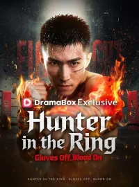 Hunter in the Ring: Gloves Off, Blood On (DUBBED)Short Dramas