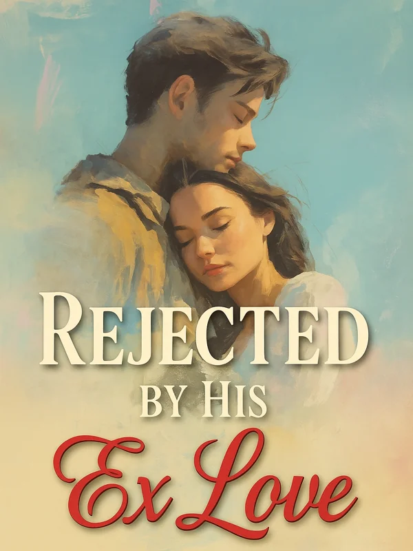 Rejected by His Ex Love Novel Cover