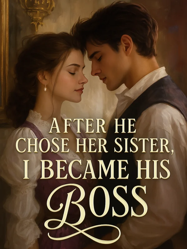 After He Chose Her Sister, I Became His Boss Novel Cover