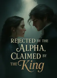 Rejected by the Alpha, Claimed by the King