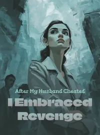 After My Husband Cheated, I Embraced Revenge