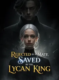 Rejected by My Mate, Saved by the Lycan King Novel Cover