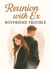Reunion with Ex - Boyfriend Trouble