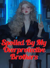 Spoiled By My Overprotective Brothers Novel Cover
