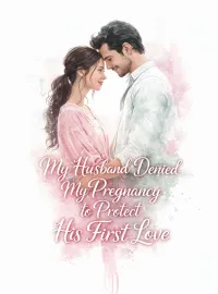 My Husband Denied My Pregnancy to Protect His First Love Novel Cover
