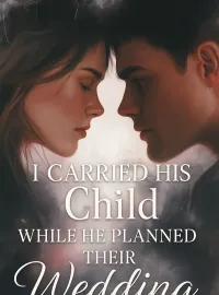 I Carried His Child While He Planned Their Wedding