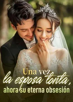 Portada de la novela Una vez la esposa tonta, ahora su eterna obsesión
