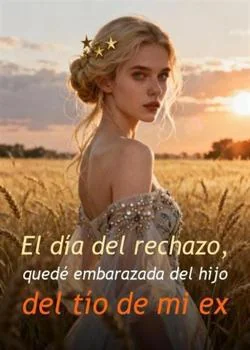Portada de la novela El día del rechazo, quedé embarazada del hijo del tío de mi ex