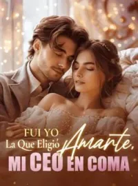 Portada de la novela Fui Yo La Que Eligió Amarte, Mi CEO En Coma 