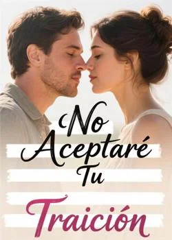 Portada de la novela No Aceptaré Tu Traición