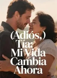 Portada de la novela Adiós, Tía: Mi Vida Cambia Ahora