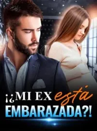 Portada de la novela ¡¿Mi ex está embarazada?!